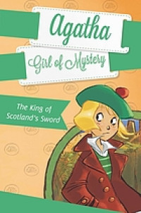 Agatha, girl of mystery. 3, The King of Scotland's sword