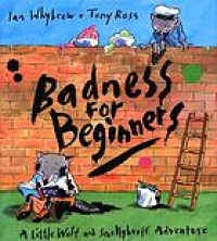 Badness for beginners : a Little Wolf and Smellybreff adventure