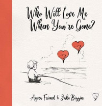 Image of Big Little Hearts: Who Will Love Me When You're Gone?
