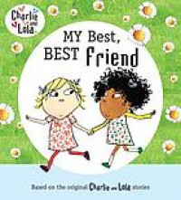 Charlie and Lola: My Best, Best Friend. ; My Best, Best Friend