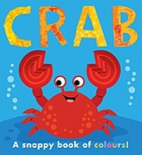 Crab : a snappy book of colours!