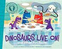 Dinosaurs Live On! : and other fun facts