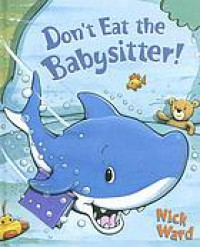 Don't eat the babysitter!