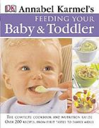 Feeding your baby & toddler : the complete cookbook and nutrition guide