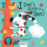 I Don't Sleep in a Tree!: I Sleep in A...