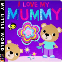I LOVE MY MUMMY (MY LITTLE WORLD)