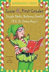 Junie B Jones : jingle bells, Batman smells! (P.S. so does May)