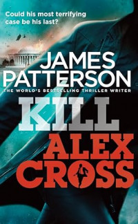 Kill Alex Cross: (Alex Cross 18)