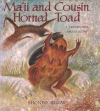 Ma'ii and cousin Horned Toad : a traditional Navajo story