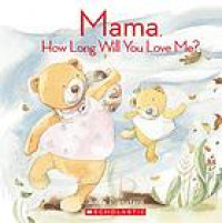 Mama, how long will you love me?