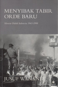 Menyibak tabir orde baru : memoar politik Indonesia 1965-1998