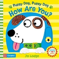 Puppy dog, puppy dog how are you?