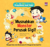 Seri Pengetahuan Anak Sehat : Musnahkan Monster Perusak Gigi