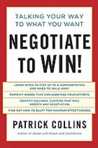 Talking your way to what you want : Negotiate to win!