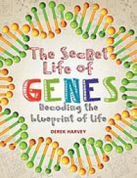 The secret life of genes : decoding the blueprint of life