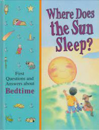 Where does the sun sleep? : first questions and answers about bedtime