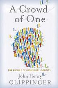 A crowd of one : the future of individual identity