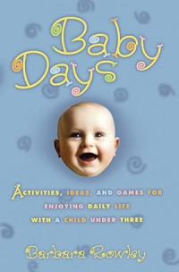 Image of Baby Days: Activities, Ideas, and Games for Enjoying Daily Life with a Child Under Three
