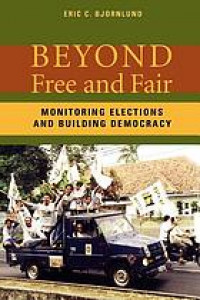 Beyond free and fair : monitoring elections and building democracy