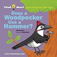 Does a woodpecker use a hammer? : think about how everyone uses tools