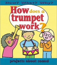 How Does a Trumpet Work? (How? What? Why?)
