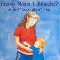 Image of How Was I Made? : A First Book About Sex