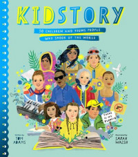 Kidstory 50 Children and Young People Who Shook Up the World