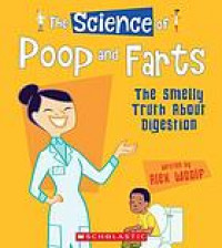 The science of poop and farts : the smelly truth about digestion