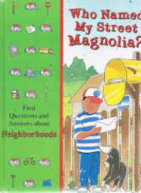 Who named my street Magnolia? : first questions and answers about neighborhoods