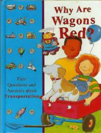 Why are wagons red? : first questions and answers about transportation
